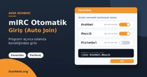 mIRC Otomatik Giriş (Auto Join) Ayarı Nasıl Yapılır?